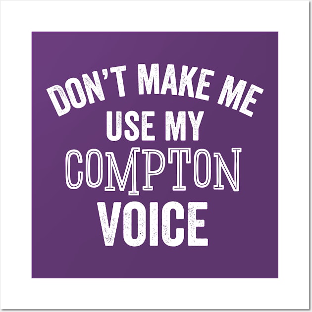 Compton Voice Funny Accent Los Angeles Sarcastic Gift Wall Art by HuntTreasures